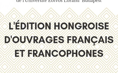 Masterclasse de Krisztina Horváth de l’Université Eötvös Loránd de Budapest « L’édition hongroise d’ouvrages français et francophones » – 18/04/2019